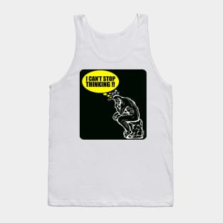I can't stop Thinking! Tank Top